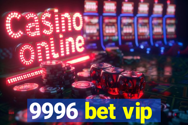 9996 bet vip